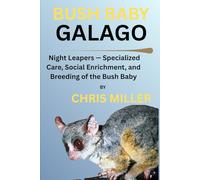 BUSH BABY GALAGO: Night Leapers - Specialized Care, Social Enrichment, and Breeding of the Bush Baby
