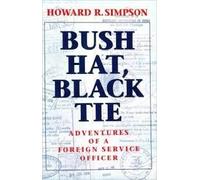 Bush Hat, Black Tie: Adventures of a Foreign Service Officer