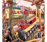 Bush: Phantasy and Quartet for Strings And Piano, Cello Sonata, 3 Contrapunta... - Alan Bush - The London Piano Quartet