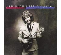 Bush, Sam - Late as Usual
