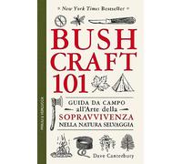 Bushcraft 101. Guida da campo all'arte della sopravvivenza nella natura selvaggia (Guide e manuali)