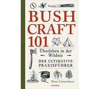 Bushcraft 101 – Supervivencia en la naturaleza salvaje – Guía práctica definitiva de supervivencia