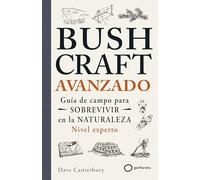 Bushcraft avanzado: Guía de campo para sobrevivir en la naturaleza (Nivel experto) (SUPERVIVENCIA)