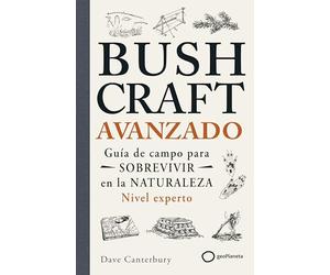 Bushcraft avanzado: Guía de campo para sobrevivir en la naturaleza (Nivel experto) (SUPERVIVENCIA)