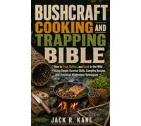 Bushcraft Cooking and Trapping Bible: How to Trap, Gather, and Cook in the Wild Using Simple Survival Skills, Campfire Recipes, and Practical ... (The Wilderness Survival Bible Series)