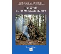 Bushcraft et vie en pleine nature: Retrouver les bases essentielles. (Résilience au quotidien)