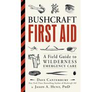 Bushcraft First Aid: A Field Guide to Wilderness Emergency Care