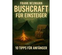 Bushcraft für Einsteiger: 10 Tipps für Anfänger