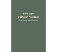 Bushcraft Notebook: A Rugged Field Journal for Fires, Shelters, and Survival Notes