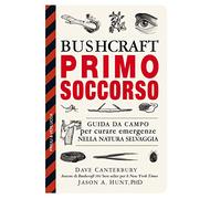 Bushcraft primo soccorso. Guida da campo per curare emergenze nella natura selvaggia (Guide e manuali)