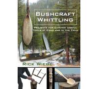 Bushcraft Whittling: Projects for Carving Useful Tools at Camp and in the Field