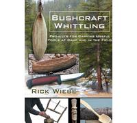 Bushcraft Whittling: Projects for Carving Useful Tools at Camp and in the Field