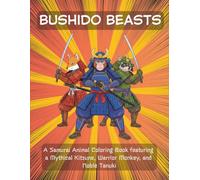 Bushido Beasts: A Samurai Animal Coloring Book featuring a Mythical Kitsune, Warrior Monkey, and Noble Tanuki