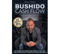 BUSHIDO CASH FLOW: El sistema de ventas más rápido y efectivo para capitalizar tu negocio online sin riesgo