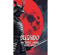 BUSHIDO Die Seele Japans: Moderne Fassung mit praktischen Übungen, um ein moderner Samurai zu werden