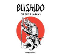 BUSHIDŌ Die Seele Japans: Vollständige Version + Ein Weg, den Geist des Samurai zu verkörpern