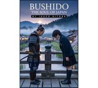 Bushido: The Soul of Japan: An Illustrated and Annotated Edition of the Samurai Code