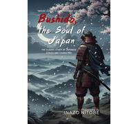 Bushido, the Soul of Japan By Inazo Nitobe (Illustrated & Annotated): The Classic Study of Japanese Ethics and Character