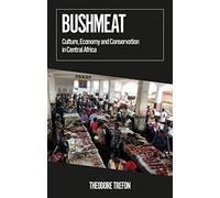 Bushmeat: Culture, Economy and Conservation in Central Africa (African Arguments)