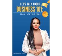 Business 101: From Idea to Income (Where Entrepreneurs Grow Series)