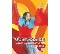 Business 101: What Worked for Me by Joel cruz