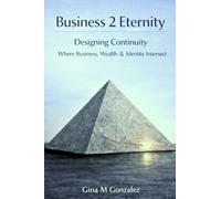 Business 2 Eternity: Designing Continuity: Where Business, Wealth, & Identity Intersect