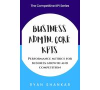 Business Admin. Core KPIs: Performance Metrics for Business Growth and Competition (Competitive Business KPIs)
