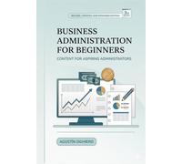 Business Administration for Beginners: Do you want to learn the basic and key elements to manage your business or venture?