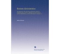 Business Administration: Text Prepared by 400 of the Foremost Educators, Business & Professional Men in America. Adopted for Use in the Course in ... by the la Salle Extension University. V. 3