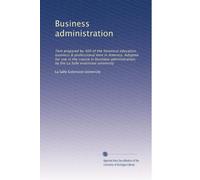 Business administration: Text prepared by 400 of the foremost educators, business & professional men in America. Adopted for use in the course in ... the La Salle extension university: Volume 12
