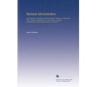 Business Administration: Text Prepared by 400 of the Foremost Educators, Business & Professional Men in America. Adopted for Use in the Course in ... by the la Salle Extension University. V. 4