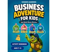 Business Adventure for Kids: Real-World Money Missions Activity Workbook (Ages 7-12)