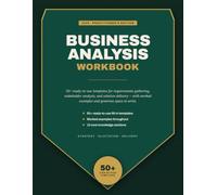 Business Analysis Templates & Requirements Workbook: A Practical Workbook to Build Real Business Analysis Skills, from Requirements Gathering to Solution Evaluation