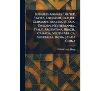 Business Annals: United States, England, France, Germany, Austria, Russia, Sweden, Netherlands, Italy, Argentina, Brazil, Canada, South Africa, Australia, India, Japan, China