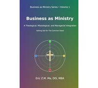 Business as Ministry: A Theological, Missiological, and Managerial Integration