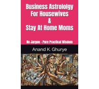 Business Astrology For Housewives and Stay At Home Moms: No Jargon - Pure Practical Wisdom