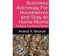 Business Astrology For Housewives and Stay At Home Moms: No Jargon - Pure Practical Wisdom