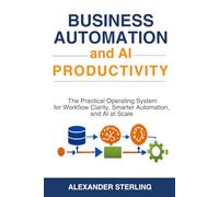 Business Automation and AI Productivity: A Sequenced Operating System for Workflows, Automation, Intelligence, and Scale