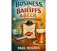 Business, Bailiffs & Beers: The messy, honest, and sometimes chaotic story of building (and rebuilding) businesses.