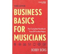 Business Basics for Musicians: The Complete Handbook from DIY to the Majors (Music Pro Guides)