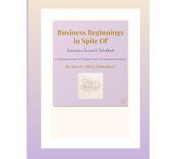 BUSINESS BEGINNINGS IN SPITE OF INTERACTIVE JOURNAL & WORKBOOK: A COMPANION GUIDE TO TRANSFORM YOUR ENTREPRENEURIAL JOURNEY