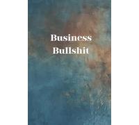 Business Bullshit: A Brutally Honest Journal for Meetings That Should’ve Been Emails, Buzzwords That Mean Nothing, and Surviving Corporate Nonsense Without Losing Your Mind