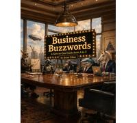 Business Buzzwords: A Zero-to-One Guide from A to Z