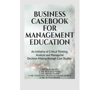 BUSINESS CASEBOOK FOR MANAGEMENT EDUCATION: An Initiative of Critical Thinking, Analysis and Managerial Decision-Making through Case Studies (All Universities)