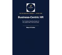 BUSINESS-CENTRIC HR: The Complete Operating System for HR Leaders Who Think Like CEOs