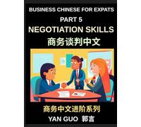 Business Chinese for Expats (Part 5)- Negotiation Skills in Chinese Culture, A Practical Guide for Expats to Master Guanxi, Face, and Real-World Deal-Making Strategies in China