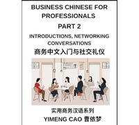 Business Chinese for Professionals (Part 2)- Mastering Introductions, Networking Conversations, First Impressions, and Professional Relationship Building in Mandarin