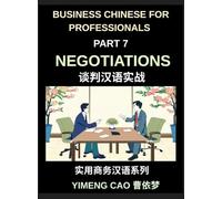 Business Chinese for Professionals (Part 7)- Negotiations, Succeed with Confidence in Real China, Sign Deals, Complete Communication & Vocabulary Guide