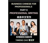 Business Chinese for Professionals (Part 8)- Professional Writing, Master Email, Report, and Workplace Communication in Mandarin for Expats and International Professionals