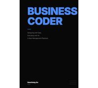 Business Coder: Designing with Data, Executing with AI: A New Management Playbook for Leaders